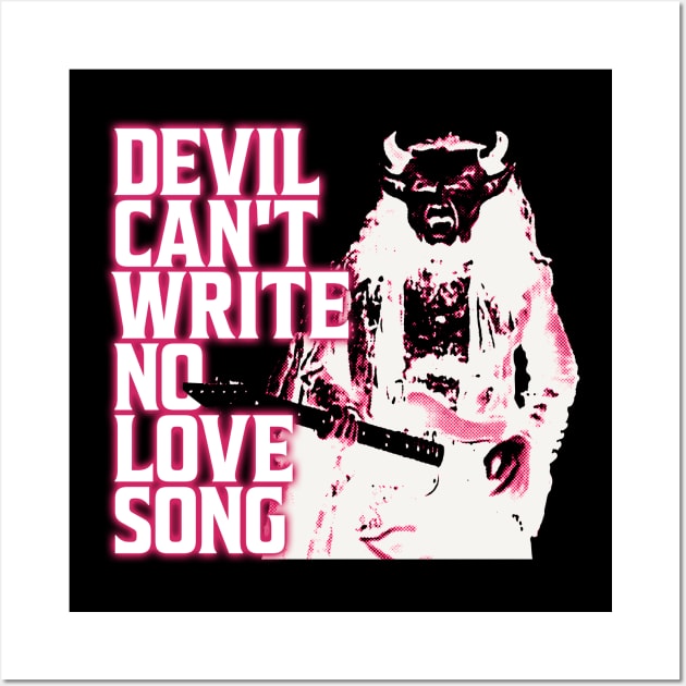 Devil Can't Write No Love Song Wall Art by bradjbarry